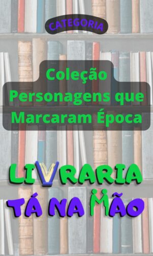 Coleção Personagens que Marcaram Época