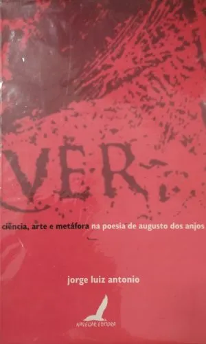 Ciência, Arte E Metáfora Na Poesia De Augusto Dos Anjos